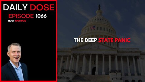The Deep State Panic | Ep. 1066 The Daily Dose