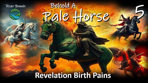 Behold A Pale Horse - Revelation Birth Pains - Part 5