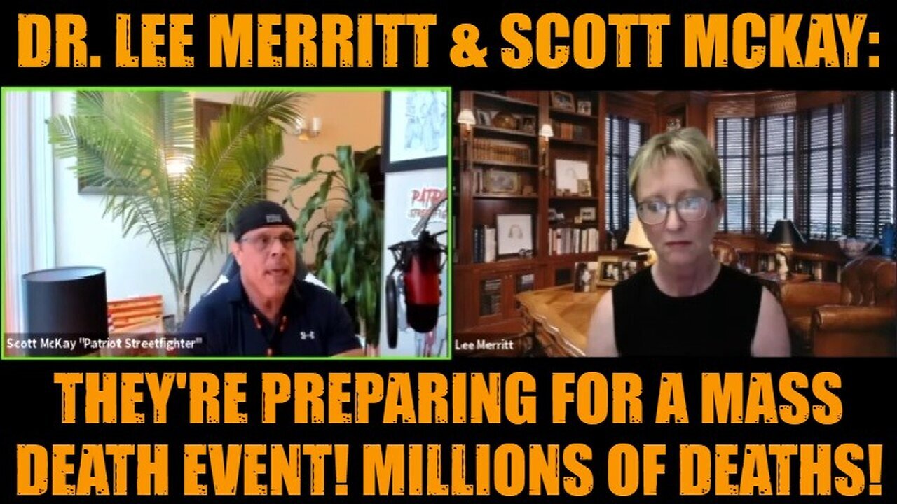 Dr. Lee Merritt & Scott Mckay: They're Preparing for A Mass Death Event! Millions of Deaths!
