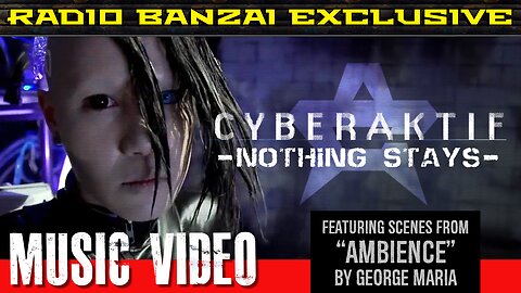 CYBERAKTIF - “Nothing Stays” [music video]