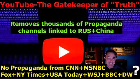 YouTube's Selective removal of channels by claiming it fights Global Disinformation+Propaganda.