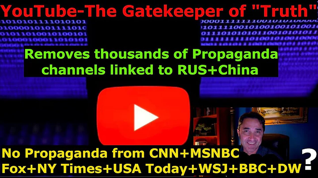 YouTube's Selective removal of channels by claiming it fights Global Disinformation+Propaganda.