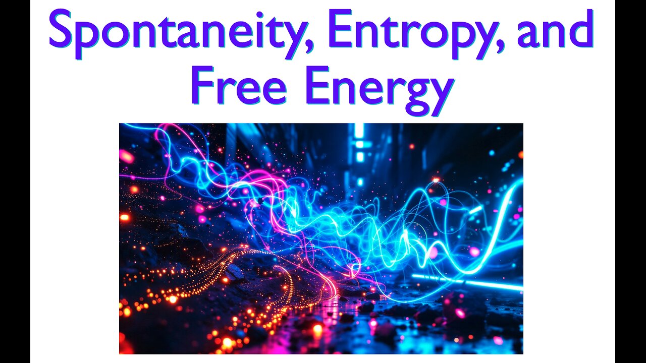 College Chemistry II: Spontaneity, Entropy, and Free Energy - Part 1