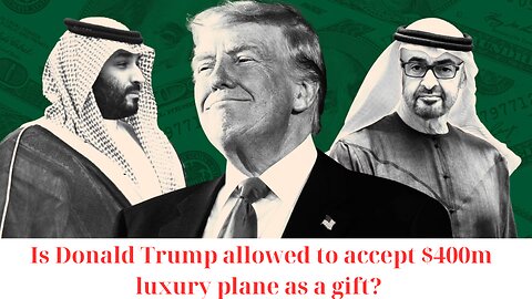 NEWS: Is Donald Trump allowed to accept $400m luxury plane as a gift?