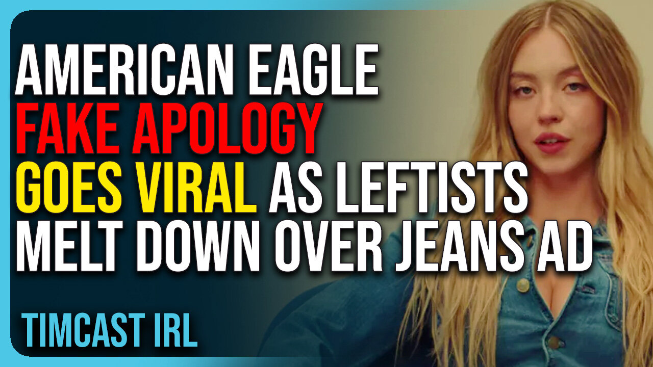 American Eagle FAKE Apology GOES VIRAL As Leftists MELT DOWN Over Sydney Sweeney Ad
