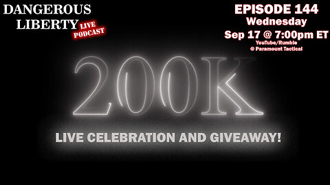 Dangerous Liberty Ep144 - 200K Subscriber Celebration and Giveaway!