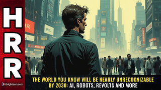 The world you know may be unrecognizable by 2030: AI, robots, revolts and repercussions