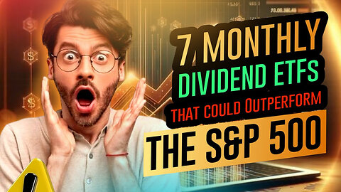 7 Top Monthly Dividend ETFs That Could Outperform the S&P 500