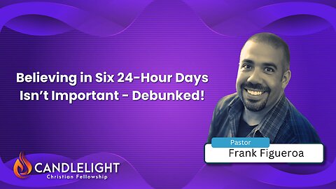 Believing in Six 24-Hour Days Isn’t Important - Debunked! | Special Guest Pastor Frank Figueroa