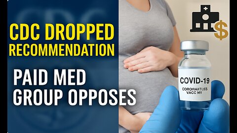 CDC Drops COVID Vax for Pregnant - Major Medical Group critical but got $11.8M in vax money.