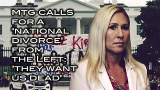 MTG Calls For A "National Divorce" From the Left: "They Want Us Dead"