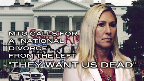 MTG Calls For A "National Divorce" From the Left: "They Want Us Dead"