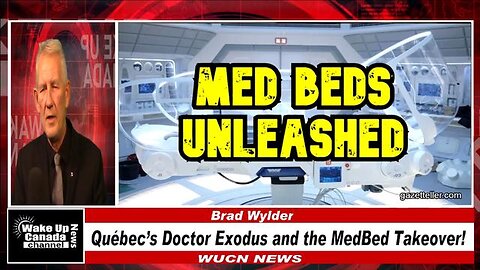 WUCN-Epi#474-Québec’s Doctor Exodus and the MedBed Takeover!