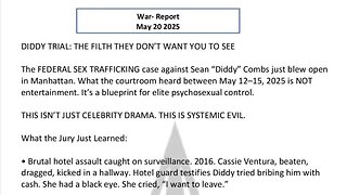 WAR REPORT - MAY 20 2025 - DIDDY TRIAL - THE FILTH THEY DON'T WANT YOU TO SEE