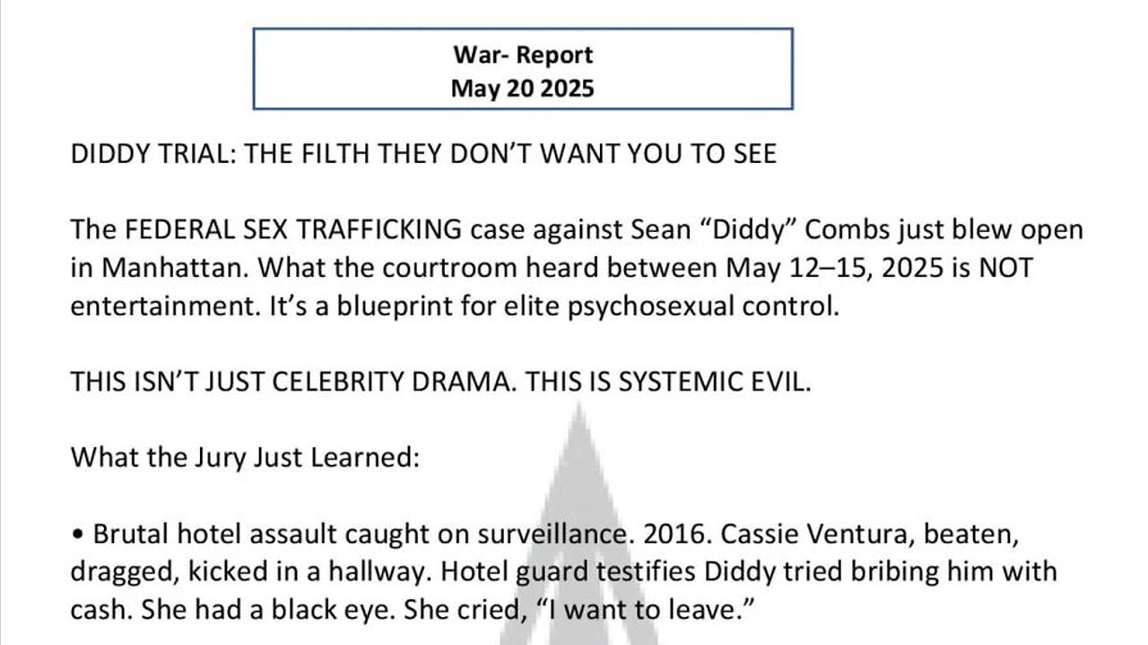 WAR REPORT - MAY 20 2025 - DIDDY TRIAL - THE FILTH THEY DON'T WANT YOU TO SEE