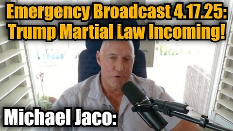 Michael Jaco: Emergency Broadcast 4.17.25 - Trump Martial Law Incoming!