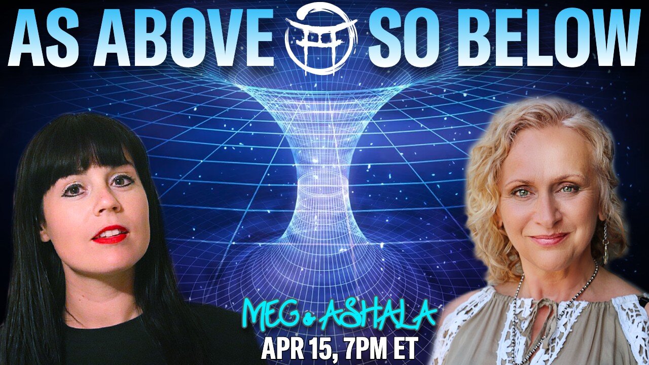 🌅 AS ABOVE, SO BELOW with MEG & ASHALA - APR 15