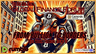 Global Finance Forum From Bullion To Borders We Cover It All