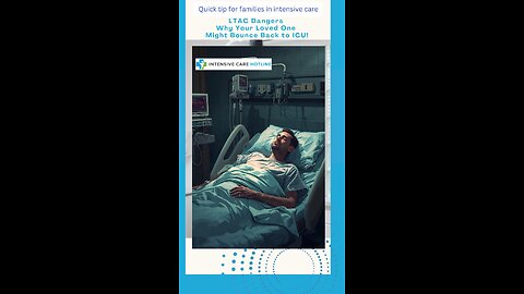 LTAC Dangers – Why Your Loved One Might Bounce Back to ICU!