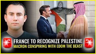 FRANCE TO RECOGNIZE PALESTINE (Macron conspiring with Edom the beast)