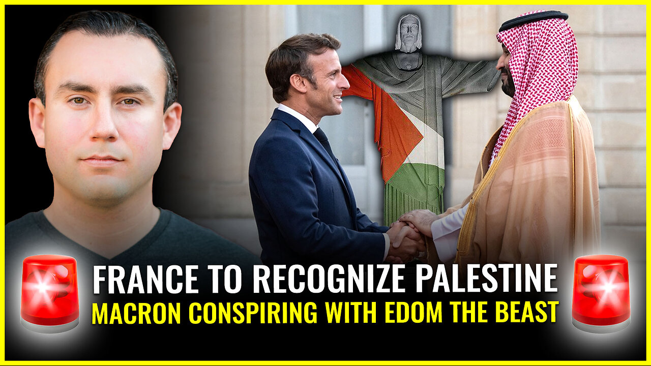 FRANCE TO RECOGNIZE PALESTINE (Macron conspiring with Edom the beast)