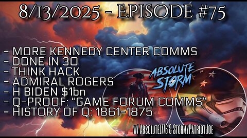 Absolute Storm Ep 75 8/13/25 10pm EDT Done In 30|Think Hack|Q-Proof|History Of Q