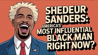Shedeur Sanders: America’s Most Influential Black Man Right Now?