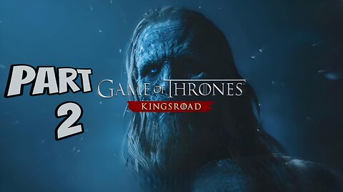 GAME OF THRONES KINGSROAD WALKTHROUGH GAMEPLAY PART 2
