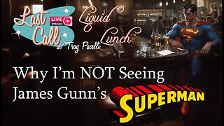 Liquid Lunch – Why I'm NOT seeing Gunn's Superman