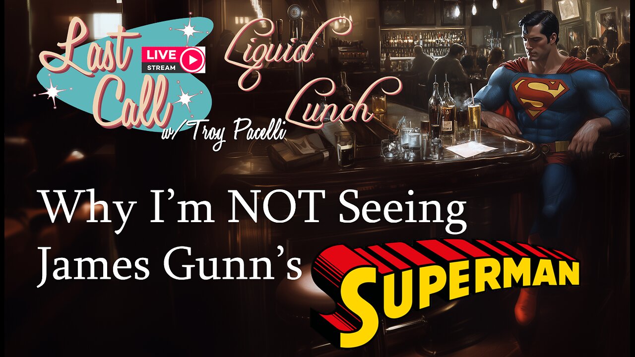 Liquid Lunch – Why I'm NOT seeing Gunn's Superman