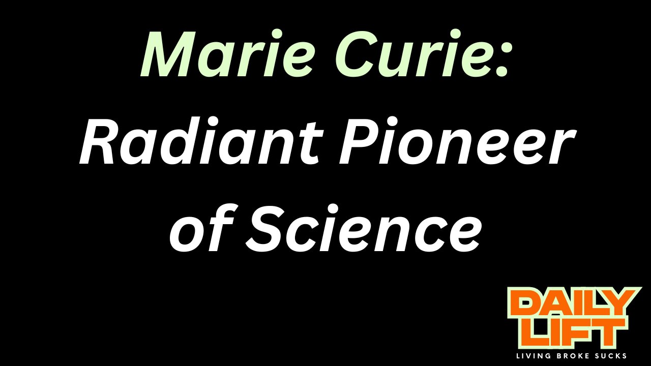Marie Curie: Radiant Pioneer of Science