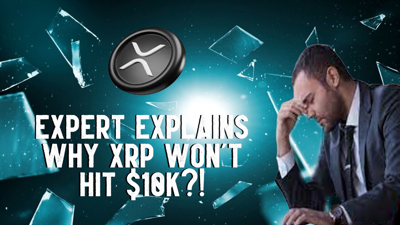 Expert Explains Why XRP WON'T HIT $10K?!