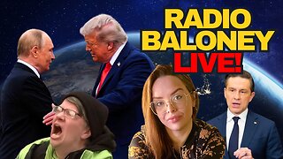 Radio Baloney Live! Trump Putin Meeting, Pierre Poilievre, BC Nurse Persecuted, Woke Hair Freakout
