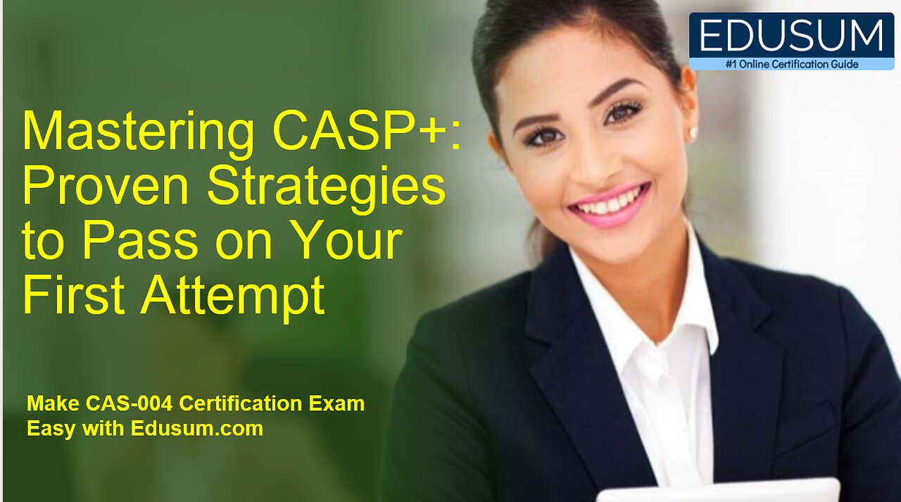 Mastering CASP+ Proven Strategies to Pass on Your First Attempt