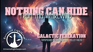 Nothing Can Hide From this Whirlwind ~ Galactic Federation ~ Chellea Wilder