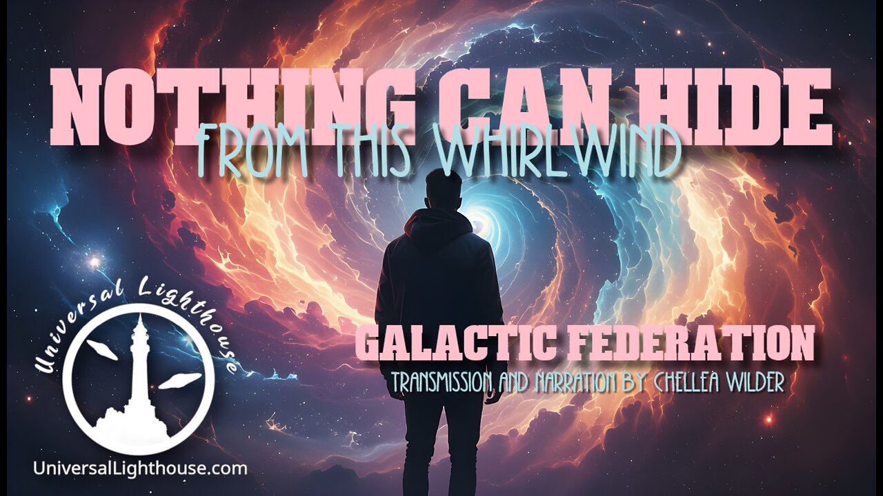 Nothing Can Hide From this Whirlwind ~ Galactic Federation ~ Chellea Wilder