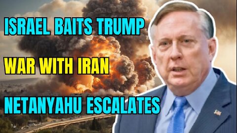 Douglas Macgregor: Israel Baits Trump as Netanyahu Escalates Path to War With Iran