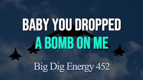 Big Dig Energy 452: Baby You Dropped A Bomb On Me