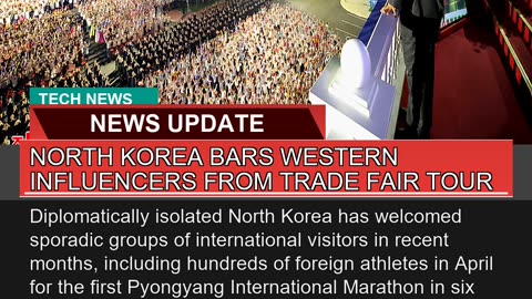 North Korea Bars Western Influencers From Trade Fa