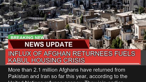 Influx of Afghan Returnees Fuels Kabul Housing Cri