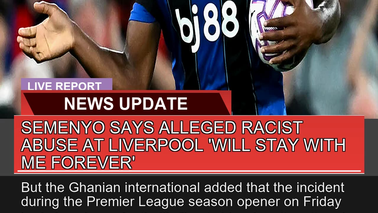 Semenyo Says Alleged Racist Abuse at Liverpool Wi