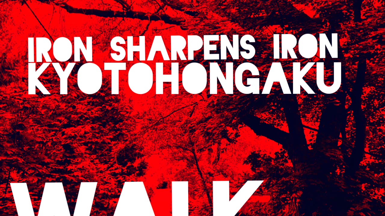 Iron sharpens iron & kyotohongaku- walk