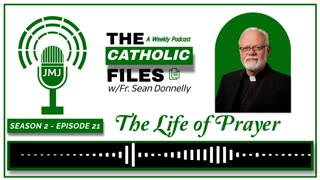 Season 2, Episode 21 - The Catholic Files Topic: The Life of Prayer
