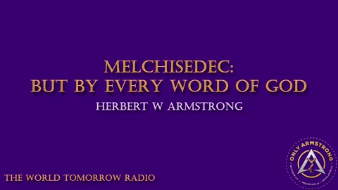 The World Tomorrow Radio- Melchisedec: But by Every Word of God
