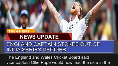 England Captain Stokes Out of India Series Decider