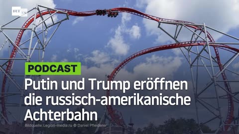 Auf und Ab der Normalisierung – Putin und Trump haben die russisch-amerikanische Achterbahn eröffnet