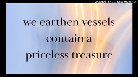 we earthen vessels contain a priceless treasure