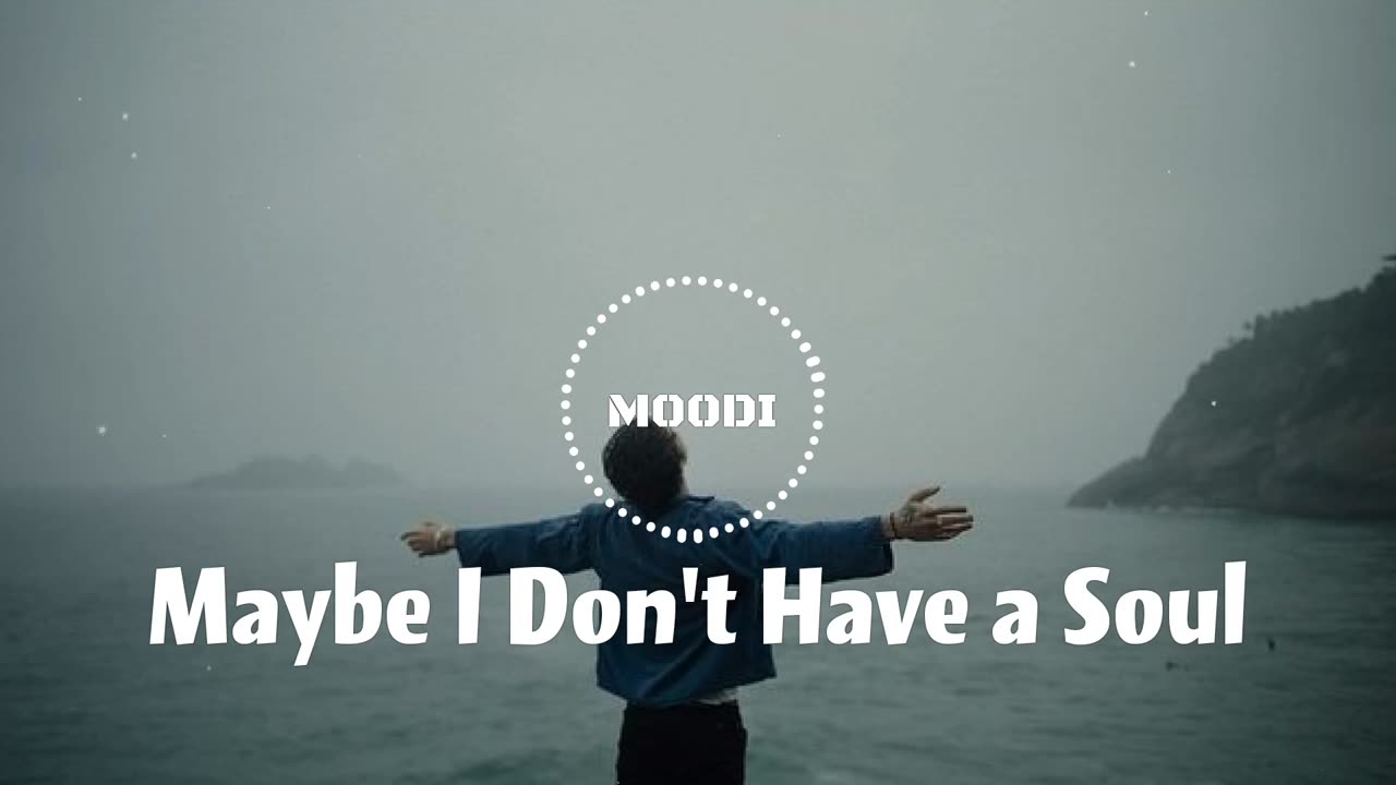 Maybe I don't have a soul song