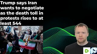 Trump says Iran wants to negotiate as the death toll in protests rises to at least 544