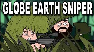 Globe Earth Sniper on a Flat Earth
